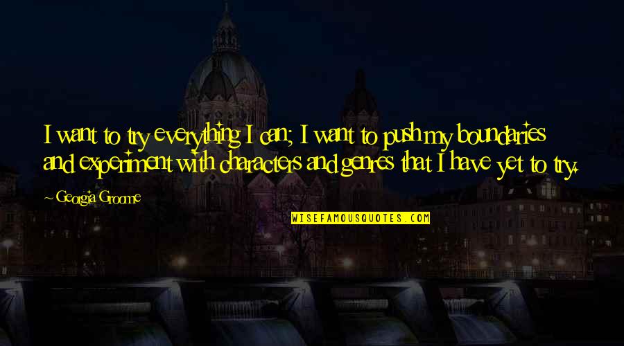 Sosegado Definicion Quotes By Georgia Groome: I want to try everything I can; I