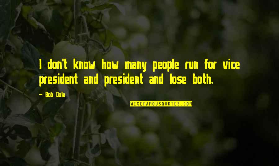 Sosej Quotes By Bob Dole: I don't know how many people run for