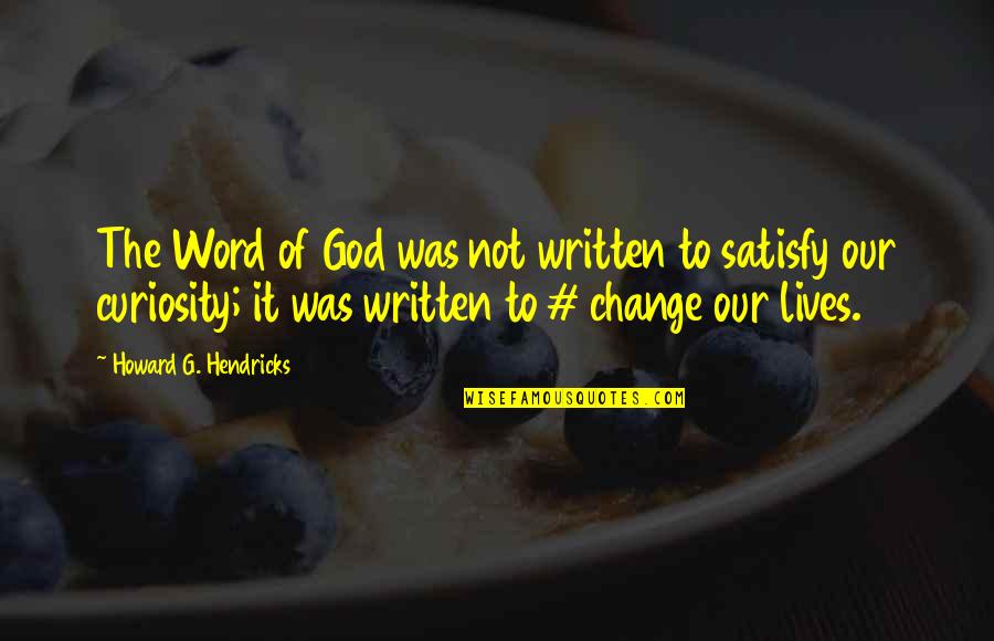 Sosej Quotes By Howard G. Hendricks: The Word of God was not written to Sosej Quotes By Howard G. Hendricks: The Word of God was not written to
