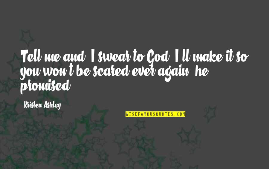 Sosej Quotes By Kristen Ashley: Tell me and, I swear to God, I'll Sosej Quotes By Kristen Ashley: Tell me and, I swear to God, I'll