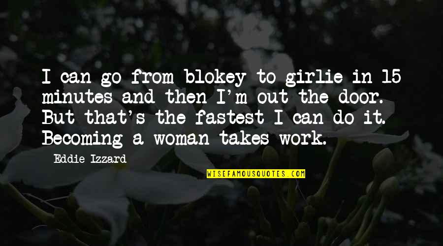 Sosem Vagy Quotes By Eddie Izzard: I can go from blokey to girlie in