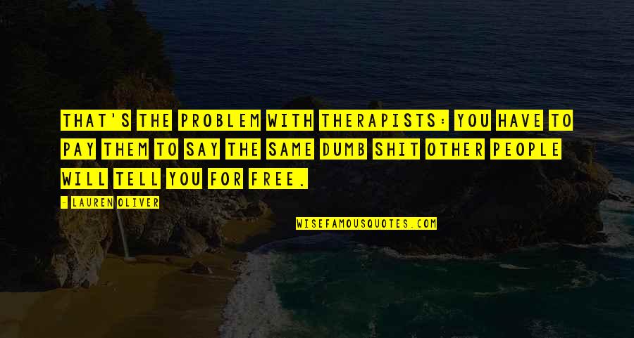 Soses School Quotes By Lauren Oliver: That's the problem with therapists: you have to