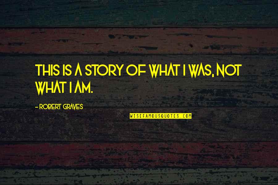 Sosete Colorate Quotes By Robert Graves: This is a story of what I was, Sosete Colorate Quotes By Robert Graves: This is a story of what I was,