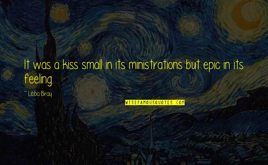 Soshi Quotes By Libba Bray: It was a kiss small in its ministrations