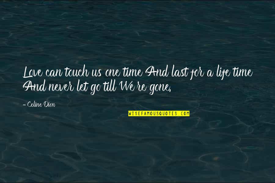 Sosialisme Dan Quotes By Celine Dion: Love can touch us one time And last