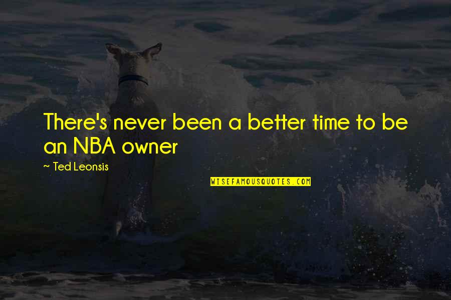Sosialisme Menurut Quotes By Ted Leonsis: There's never been a better time to be