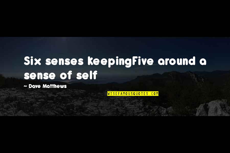 Sosiego En Quotes By Dave Matthews: Six senses keepingFive around a sense of self Sosiego En Quotes By Dave Matthews: Six senses keepingFive around a sense of self