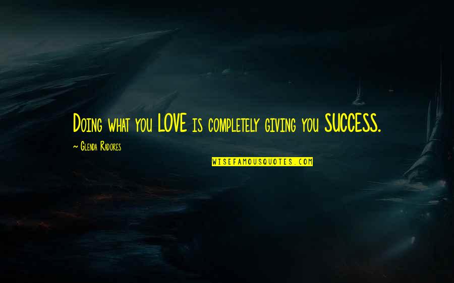 Sosiego En Quotes By Glenda Radores: Doing what you LOVE is completely giving you Sosiego En Quotes By Glenda Radores: Doing what you LOVE is completely giving you