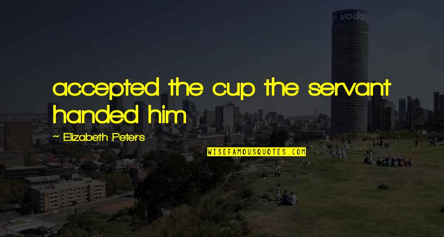 Sosirea De Porumbei Quotes By Elizabeth Peters: accepted the cup the servant handed him