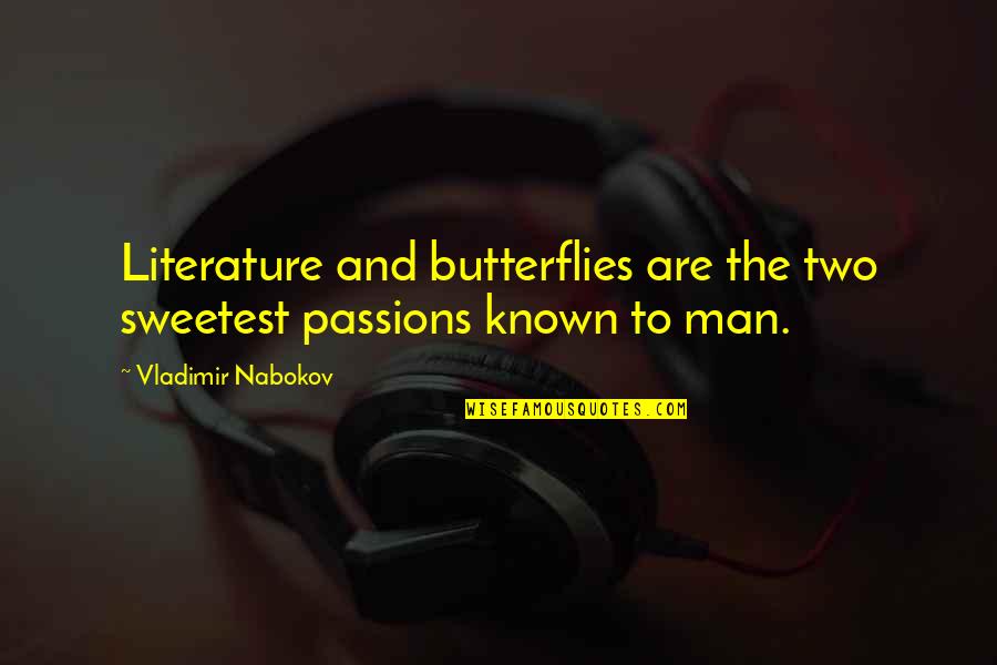 Sosirea Quotes By Vladimir Nabokov: Literature and butterflies are the two sweetest passions