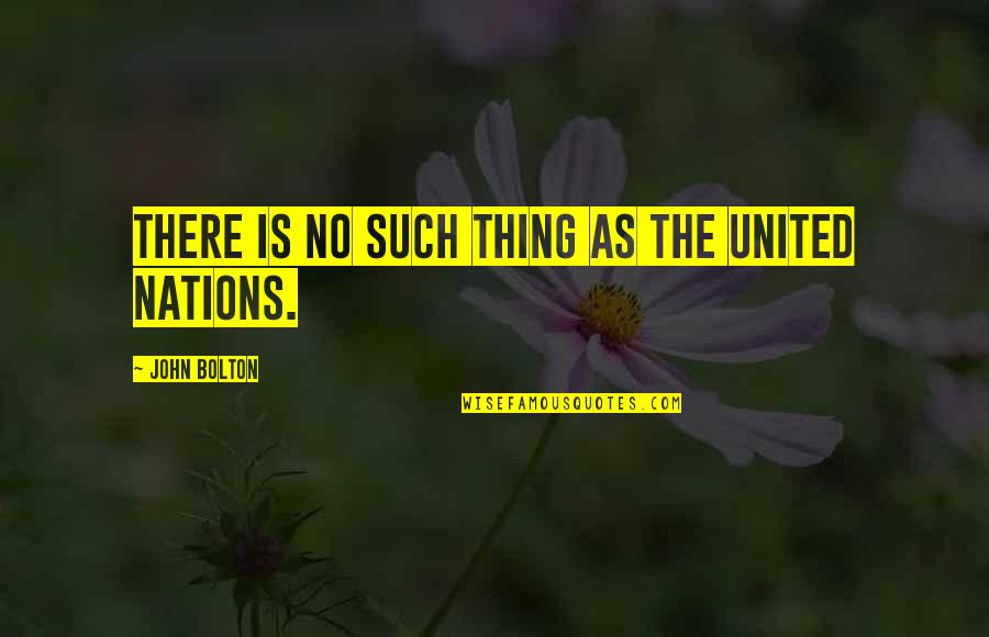 Soska Twins Quotes By John Bolton: There is no such thing as the United Soska Twins Quotes By John Bolton: There is no such thing as the United