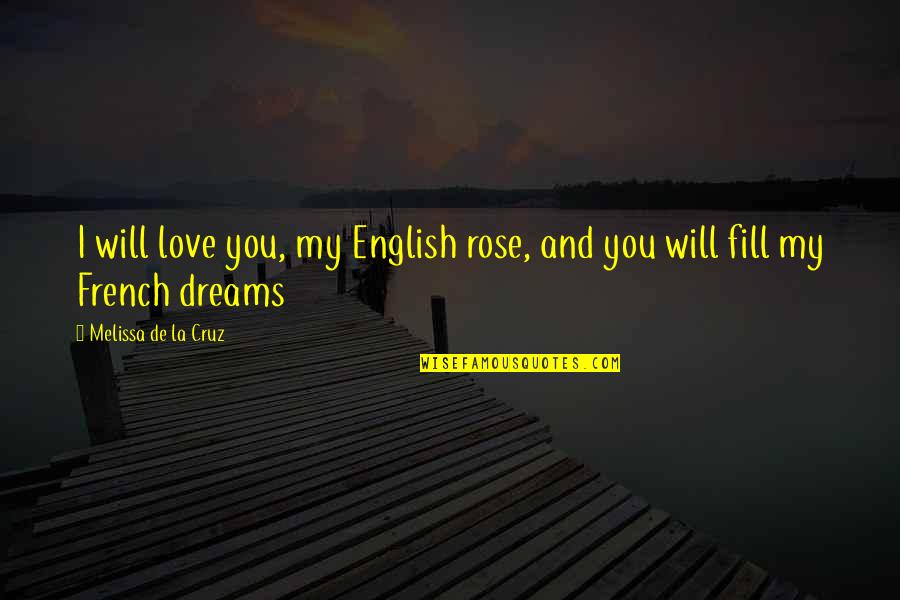 Soska Twins Quotes By Melissa De La Cruz: I will love you, my English rose, and Soska Twins Quotes By Melissa De La Cruz: I will love you, my English rose, and