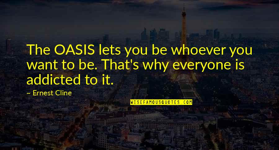 Soslan Zangiev Quotes By Ernest Cline: The OASIS lets you be whoever you want