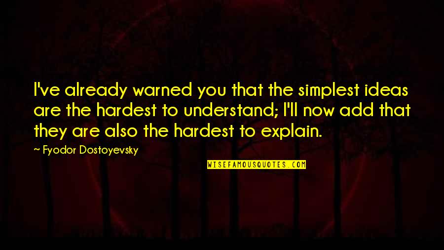 Soslayar En Quotes By Fyodor Dostoyevsky: I've already warned you that the simplest ideas Soslayar En Quotes By Fyodor Dostoyevsky: I've already warned you that the simplest ideas