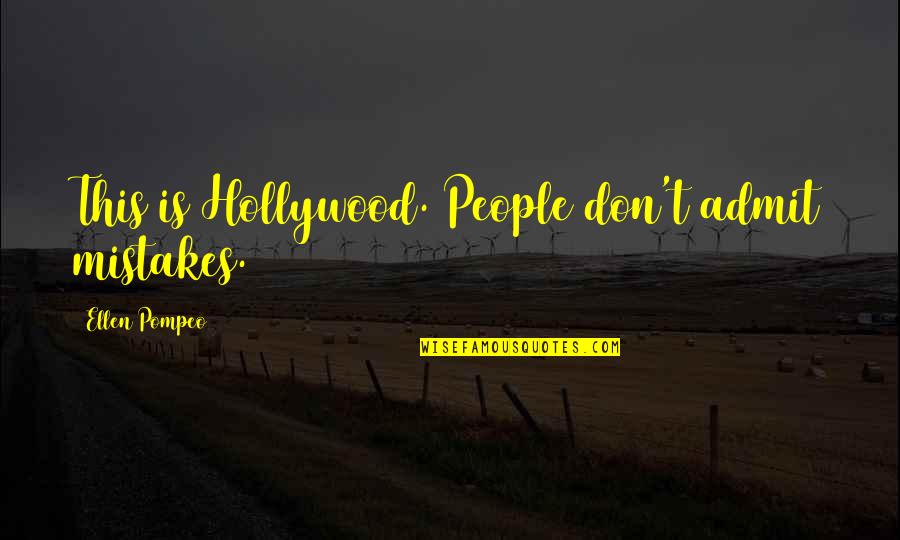 Sosna Andersen Quotes By Ellen Pompeo: This is Hollywood. People don't admit mistakes.