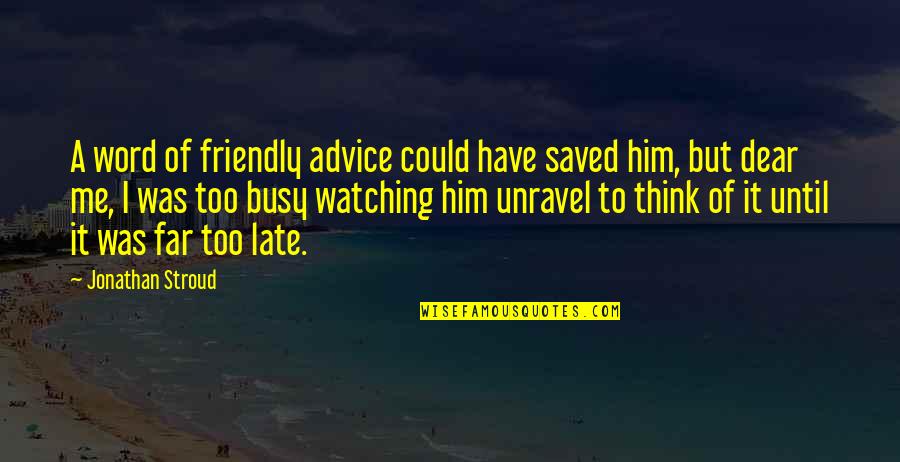 Sosna Andersen Quotes By Jonathan Stroud: A word of friendly advice could have saved
