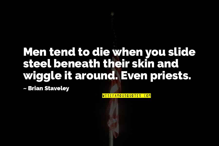 Sosnierz Dobromir Quotes By Brian Staveley: Men tend to die when you slide steel Sosnierz Dobromir Quotes By Brian Staveley: Men tend to die when you slide steel