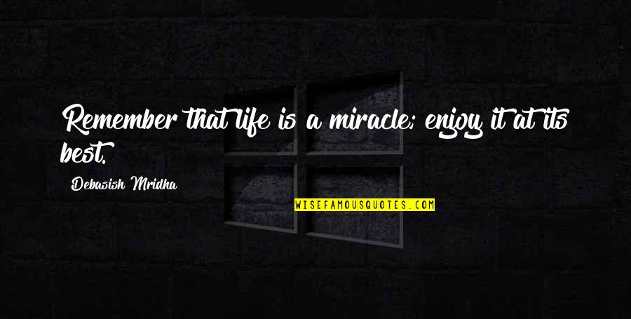 Sosnierz Dobromir Quotes By Debasish Mridha: Remember that life is a miracle; enjoy it Sosnierz Dobromir Quotes By Debasish Mridha: Remember that life is a miracle; enjoy it