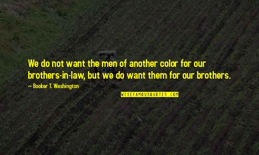 Sospechaba En Quotes By Booker T. Washington: We do not want the men of another Sospechaba En Quotes By Booker T. Washington: We do not want the men of another