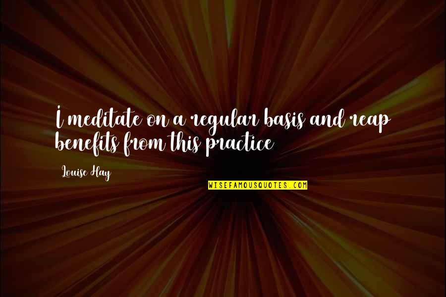 Sospechar In Spanish Quotes By Louise Hay: I meditate on a regular basis and reap