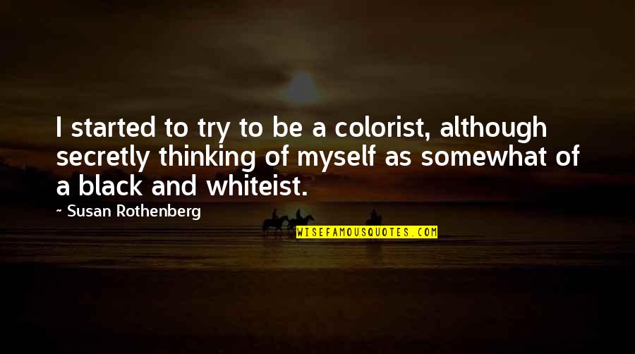 Sospechas Ricardo Quotes By Susan Rothenberg: I started to try to be a colorist,