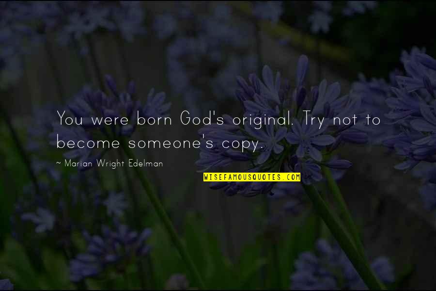 Sospechoso Translation Quotes By Marian Wright Edelman: You were born God's original. Try not to