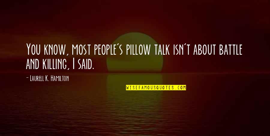 Sospechosos Comunes Quotes By Laurell K. Hamilton: You know, most people's pillow talk isn't about Sospechosos Comunes Quotes By Laurell K. Hamilton: You know, most people's pillow talk isn't about