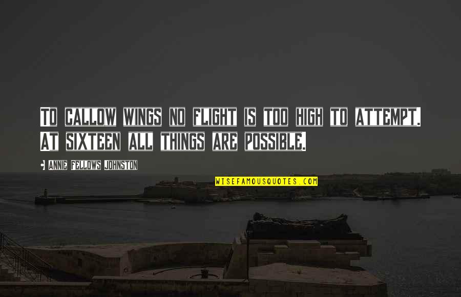 Sospeso Quotes By Annie Fellows Johnston: To callow wings no flight is too high Sospeso Quotes By Annie Fellows Johnston: To callow wings no flight is too high