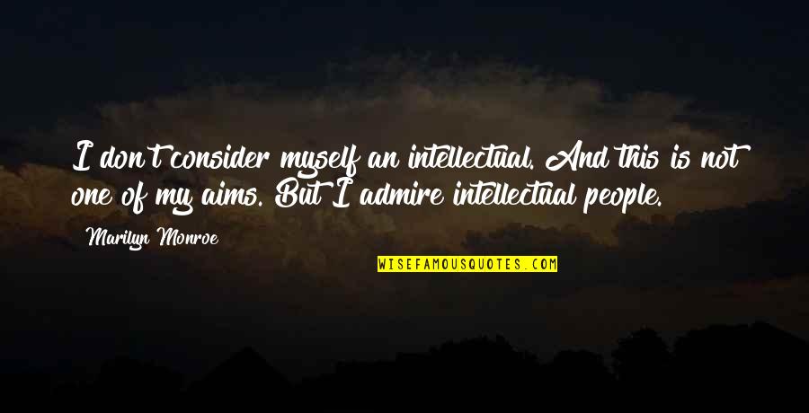 Sospira Quotes By Marilyn Monroe: I don't consider myself an intellectual. And this