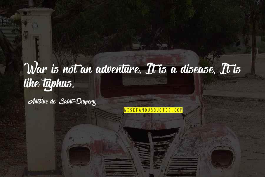 Sospiro Opera Quotes By Antoine De Saint-Exupery: War is not an adventure. It is a
