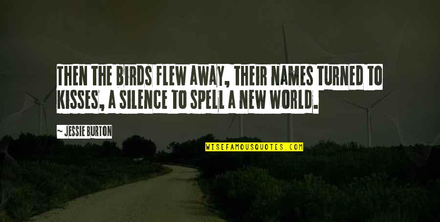 Sossaman Middle School Quotes By Jessie Burton: Then the birds flew away, their names turned Sossaman Middle School Quotes By Jessie Burton: Then the birds flew away, their names turned