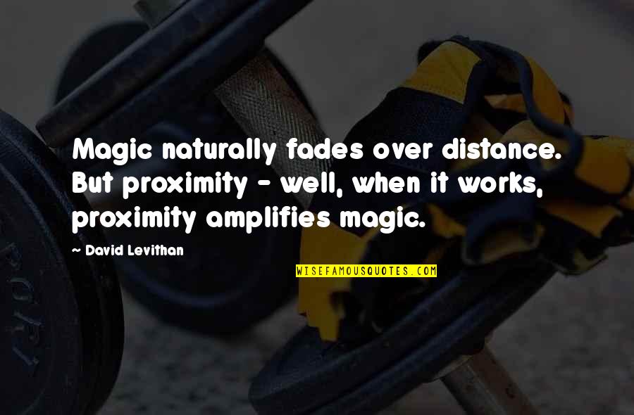 Sossego Significado Quotes By David Levithan: Magic naturally fades over distance. But proximity -
