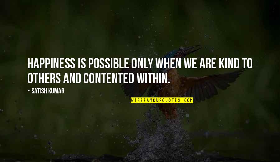 Sossusvlei Quotes By Satish Kumar: Happiness is possible only when we are kind