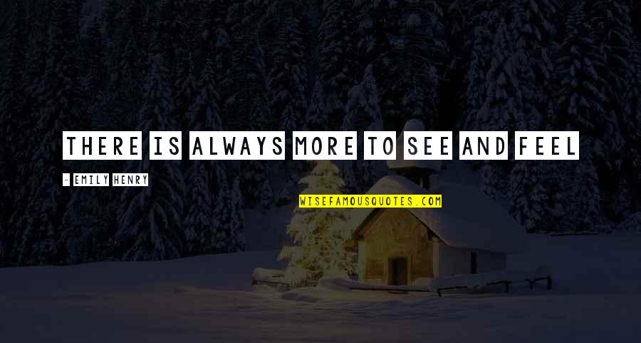 Sossy Inday Quotes By Emily Henry: There is always more to see and feel Sossy Inday Quotes By Emily Henry: There is always more to see and feel