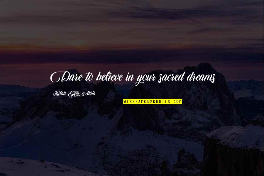 Sossy Inday Quotes By Lailah Gifty Akita: Dare to believe in your sacred dreams Sossy Inday Quotes By Lailah Gifty Akita: Dare to believe in your sacred dreams