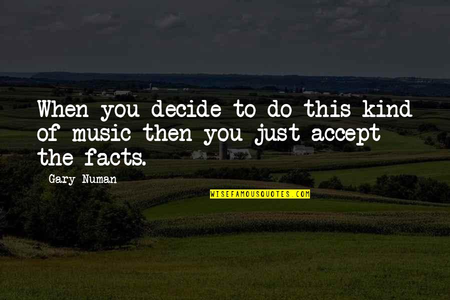 Sostena Uab Quotes By Gary Numan: When you decide to do this kind of