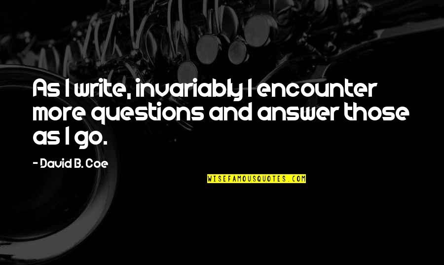 Sostener La Quotes By David B. Coe: As I write, invariably I encounter more questions