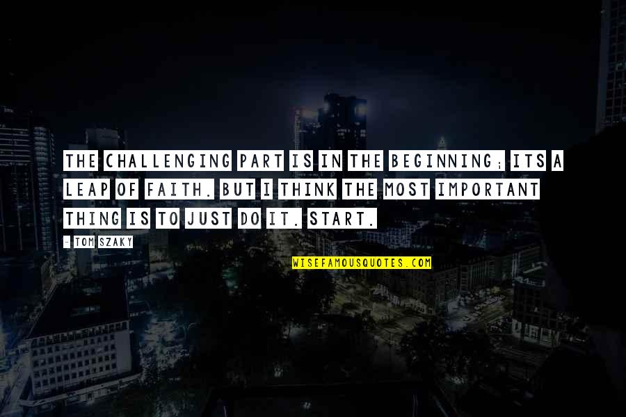 Sostenere Sinonimo Quotes By Tom Szaky: The challenging part is in the beginning; its Sostenere Sinonimo Quotes By Tom Szaky: The challenging part is in the beginning; its