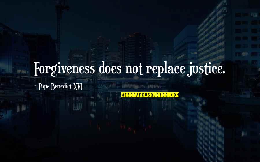 Sostenido Definicion Quotes By Pope Benedict XVI: Forgiveness does not replace justice. Sostenido Definicion Quotes By Pope Benedict XVI: Forgiveness does not replace justice.