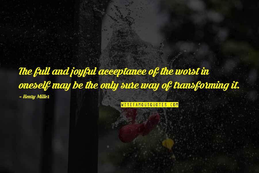 Sostenido Sinonimos Quotes By Henry Miller: The full and joyful acceptance of the worst Sostenido Sinonimos Quotes By Henry Miller: The full and joyful acceptance of the worst