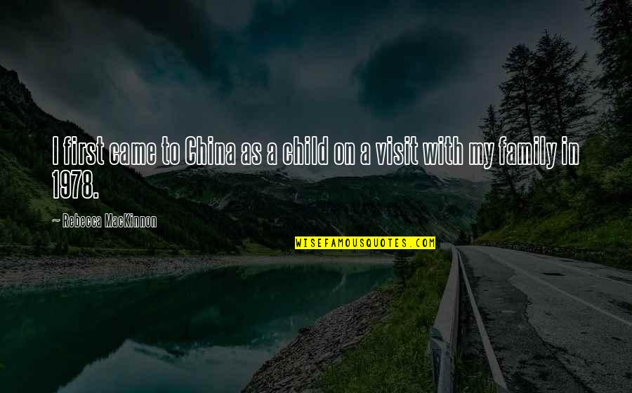 Sostenido Sinonimos Quotes By Rebecca MacKinnon: I first came to China as a child Sostenido Sinonimos Quotes By Rebecca MacKinnon: I first came to China as a child