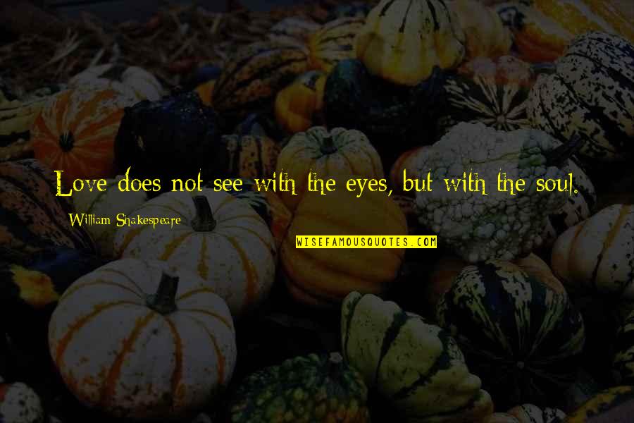 Sosthene Bayemi Quotes By William Shakespeare: Love does not see with the eyes, but Sosthene Bayemi Quotes By William Shakespeare: Love does not see with the eyes, but
