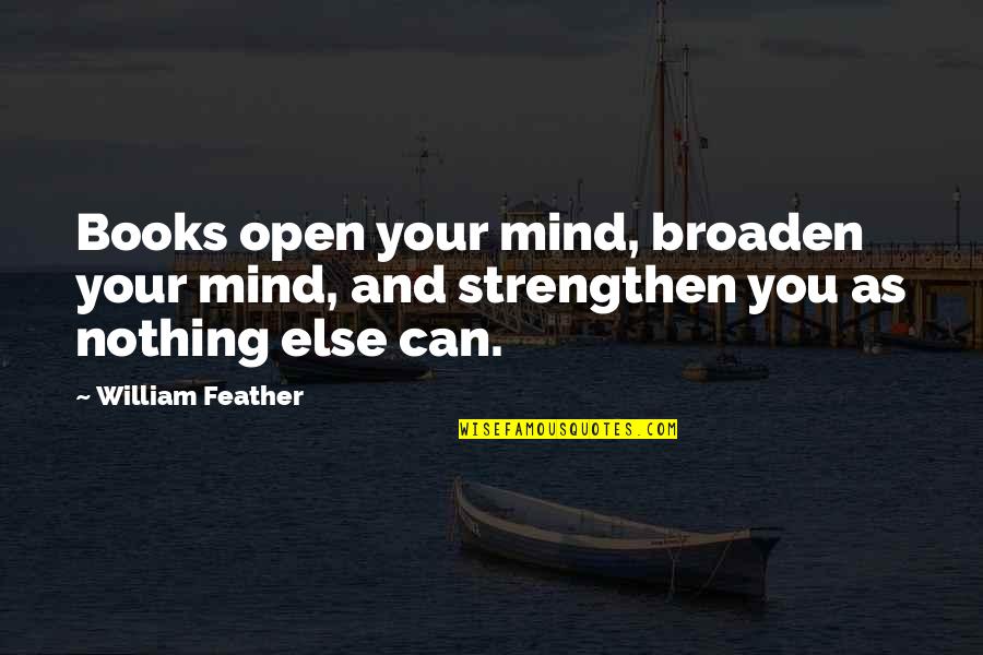 Sosthenes Kjv Quotes By William Feather: Books open your mind, broaden your mind, and