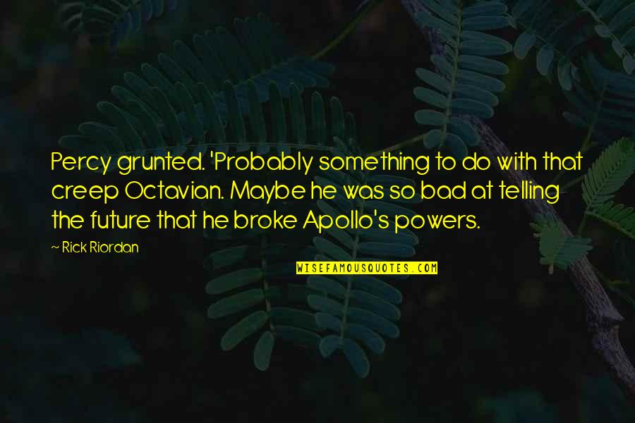 Sosthenes Quotes By Rick Riordan: Percy grunted. 'Probably something to do with that