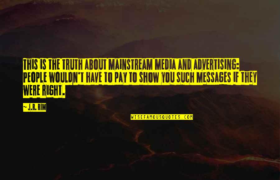 Sostiene Bollani Quotes By J.R. Rim: This is the truth about mainstream media and