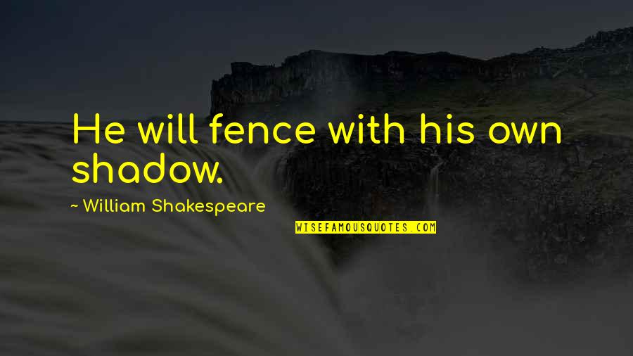 Sostiene En Quotes By William Shakespeare: He will fence with his own shadow. Sostiene En Quotes By William Shakespeare: He will fence with his own shadow.