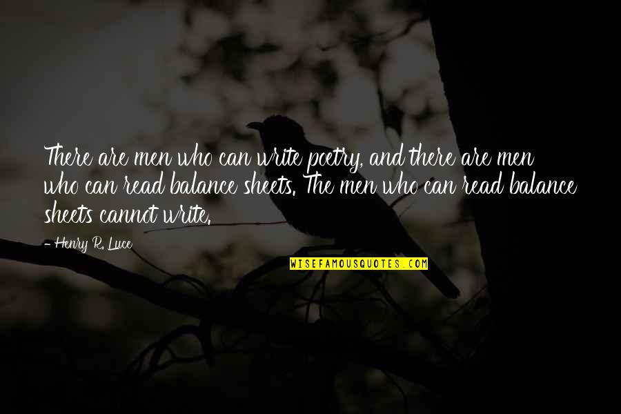 Sostituti Salivari Quotes By Henry R. Luce: There are men who can write poetry, and