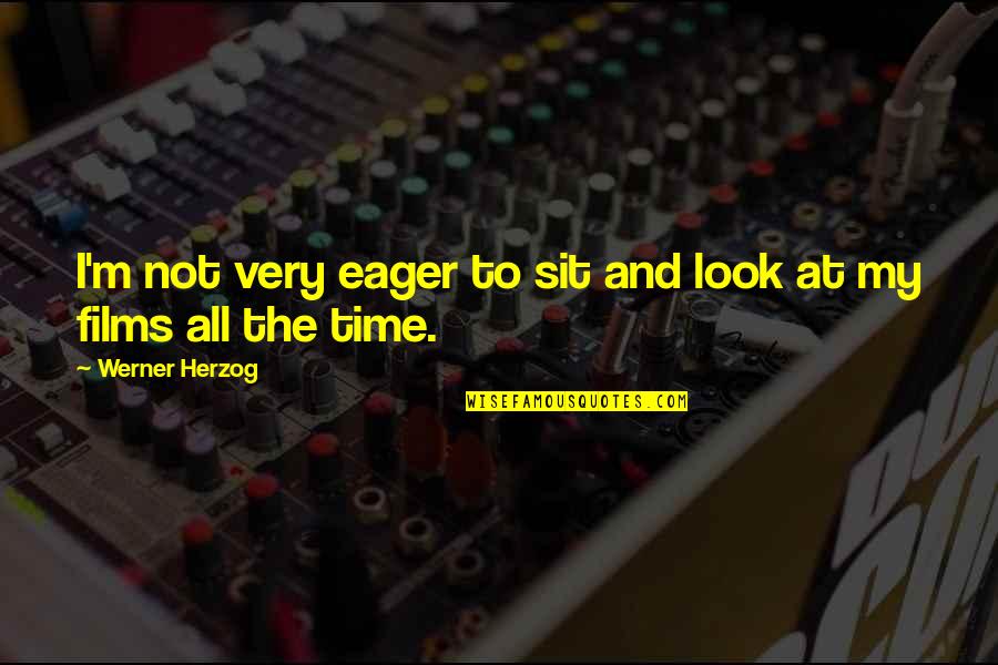 Sosubysj Quotes By Werner Herzog: I'm not very eager to sit and look Sosubysj Quotes By Werner Herzog: I'm not very eager to sit and look