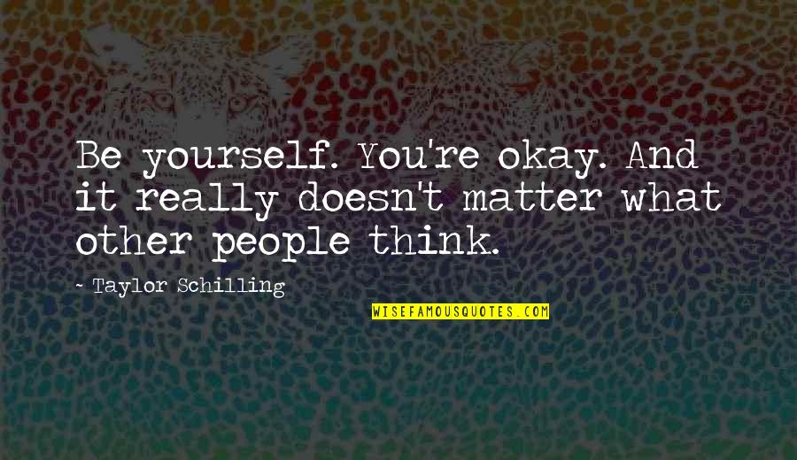 Sosuke From Free Quotes By Taylor Schilling: Be yourself. You're okay. And it really doesn't
