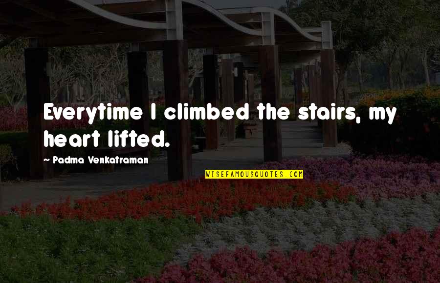 Sosyal Tagalog Quotes By Padma Venkatraman: Everytime I climbed the stairs, my heart lifted.